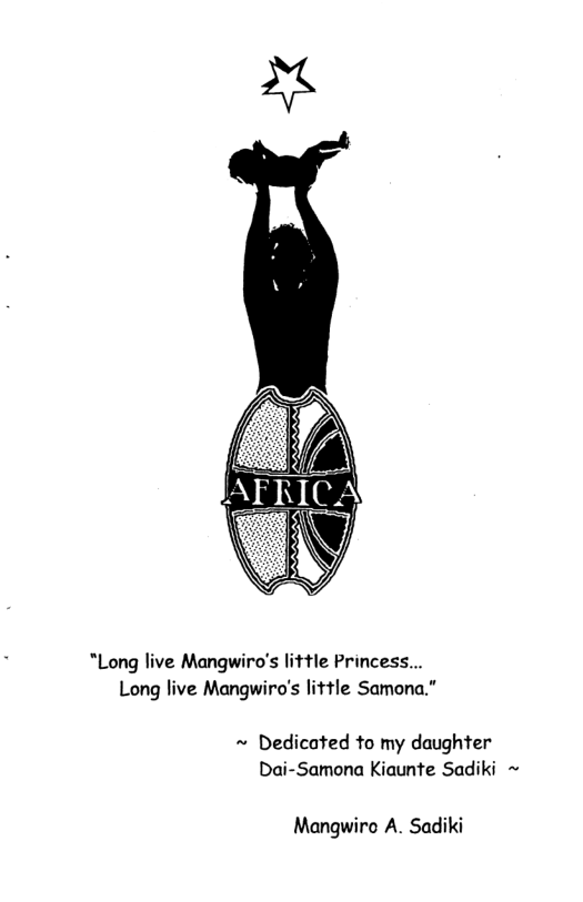 *Long live Mangwiro’s little Princess... Long live Mangwiro’s little Samona.”  ~ Dedicated to my daughter Dai-Samona Kiaunte Sadiki ~  Mangwiro A. Sadiki 